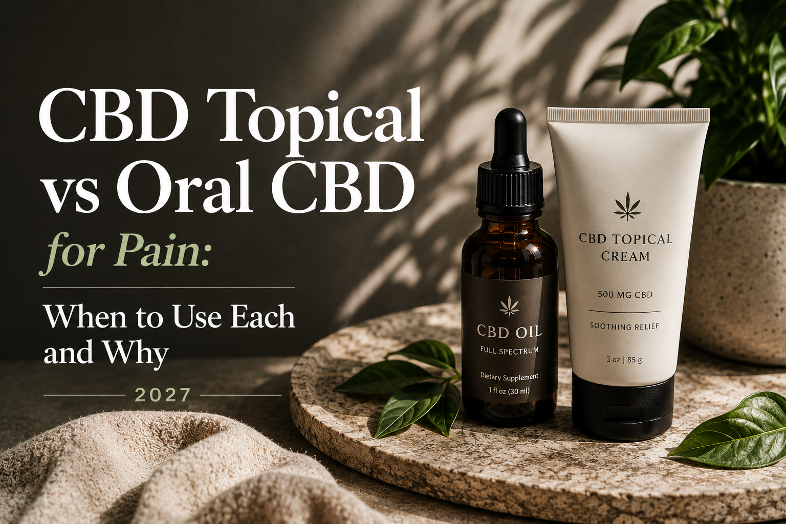 CBD Topical vs Oral CBD for Pain: When to Use Each and Why 2027 | PureCraft CBD
