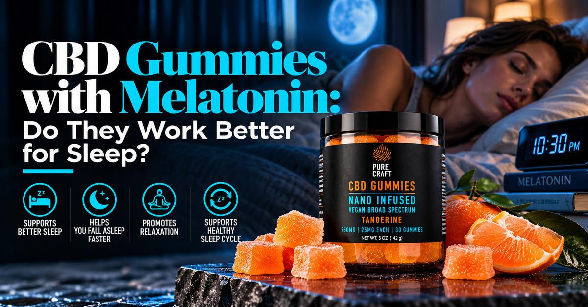 CBD Gummies with Melatonin: Do They Work Better for Sleep?