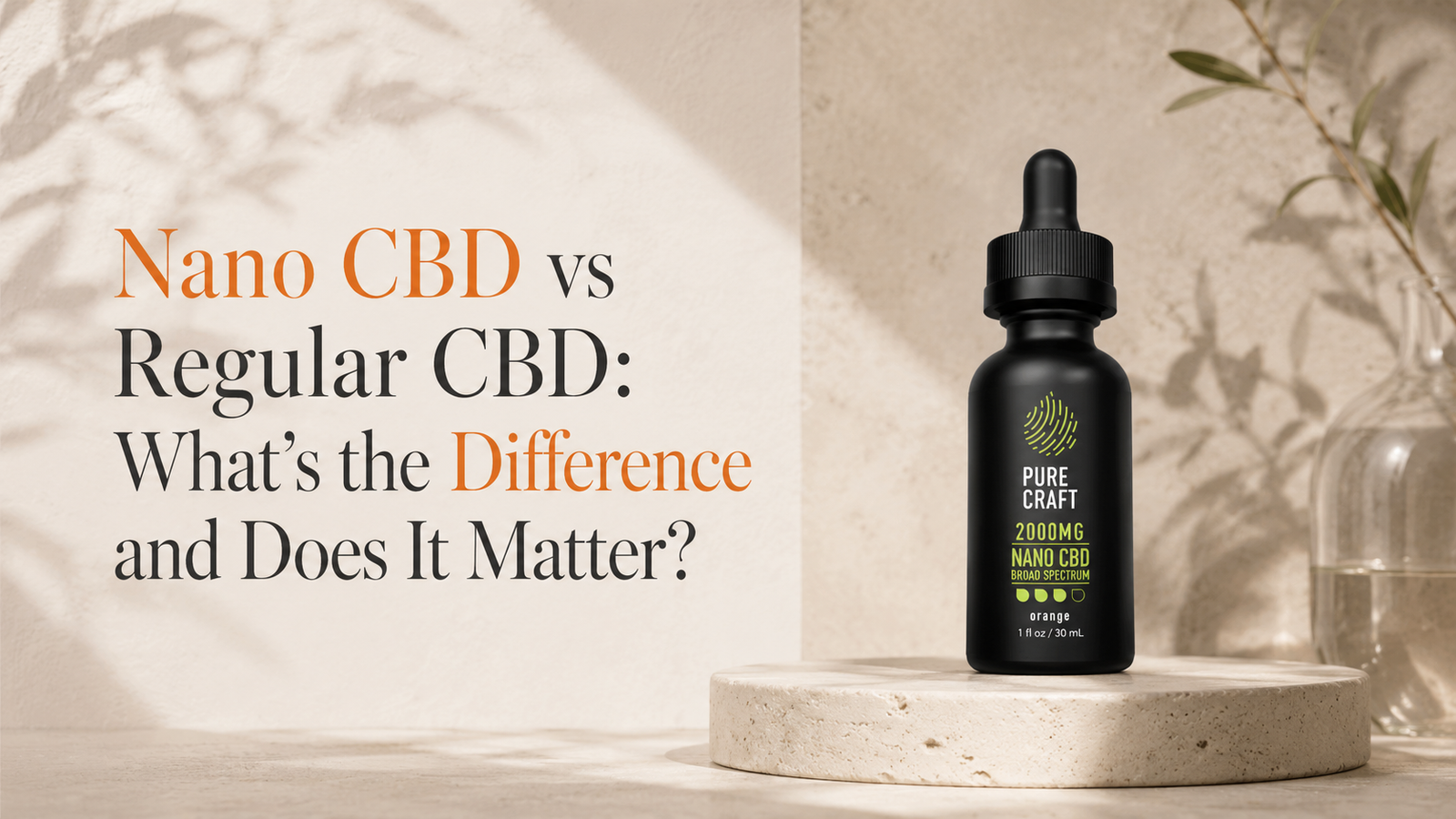 Nano CBD vs Regular CBD: What's the Difference and Does It Matter? | PureCraft CBD
